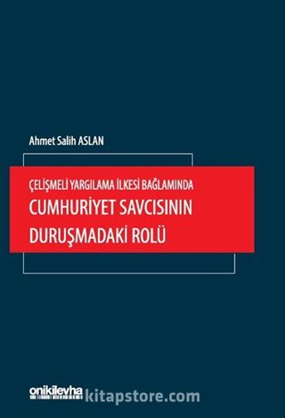Çelişmeli Yargılama İlkesi Bağlamında Cumhuriyet Savcısının Duruşmadaki Rolü