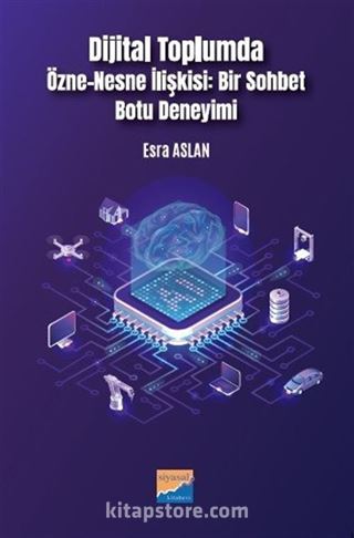Dijital Toplumda Özne-Nesne İlişkisi: Bir Sohbet Botu Deneyimi