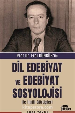 Prof. Dr. Erol Güngör'ün Dil Edebiyat ve Edebiyat Sosyolojisi İle İlgili Görüşleri