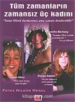 Tüm Zamanların Zamansız Üç Kadını