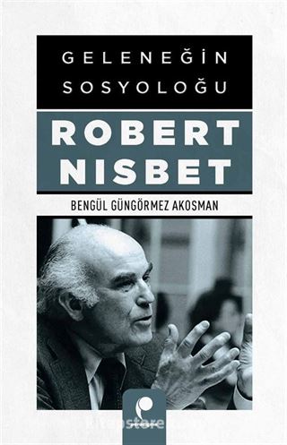 Geleneğin Sosyoloğu Robert Nısbet