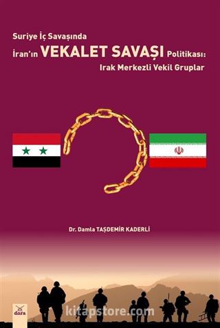 Suriye İç Savaşında İran'ın Vekalet Savaşı Politikası : Irak Merkezli Vekil Gruplar