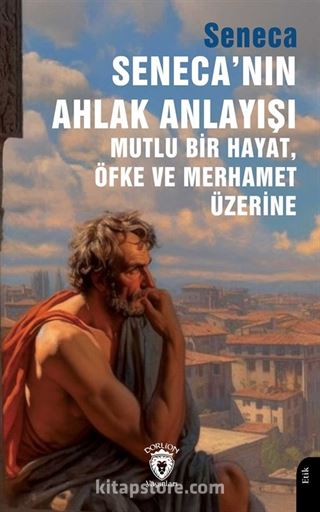 Seneca'nın Ahlak Anlayışı