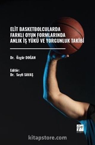 Elit Basketbolcularda Farklı Oyun Formlarında Anlık İş Yükü Ve Yorgunluk Takibi