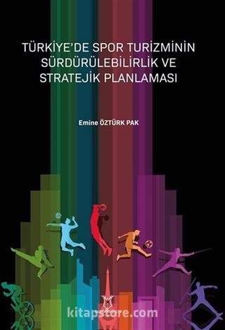 Türkiye'de Spor Turizminin Sürdürülebilirlik ve Stratejik Planlaması