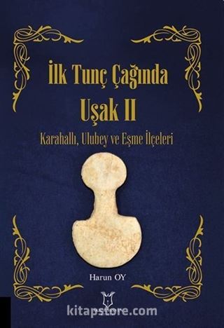 İlk Tunç Çağında Uşak II Karahallı, Ulubey ve Eşme İlçeleri