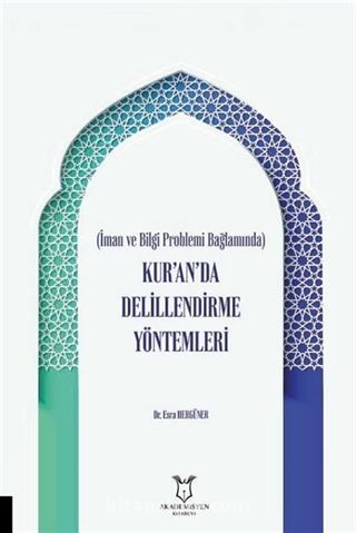 İman ve Bilgi Problemi Bağlamında Kur'an'da Delillendirme Yöntemleri