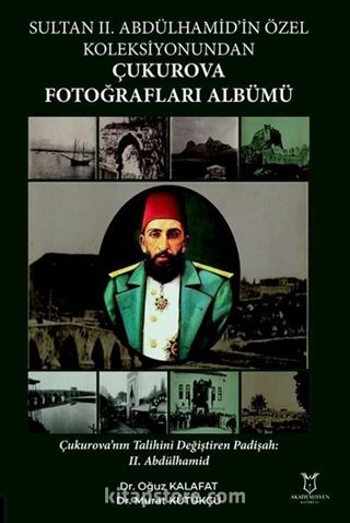 Sultan II. Abdülhamid'in Özel Koleksiyonundan Çukurova Fotoğrafları Albümü