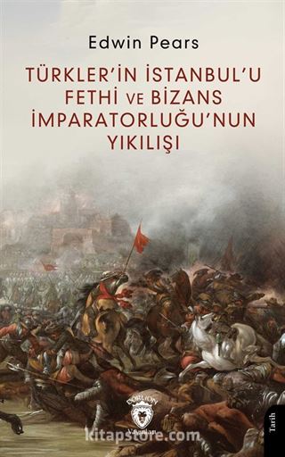 Türkler'in İstanbul'u Fethi ve Bizans İmparatorluğu'nun Yıkılışı