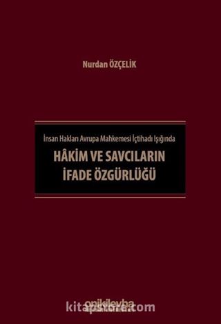 İnsan Hakları Avrupa Mahkemesi İçtihadı Işığında Hakim ve Savcıların İfade Özgürlüğü