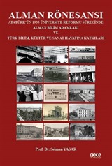 Alman Rönesansı Atatürk'ün 1933 Üniversite Reformu Sürecinde Alman Bilim Adamları ve Türk Bilim, Kültür ve Sanat Hayatına Katkıları