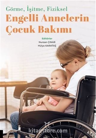 Görme, İşitme, Fiziksel Engelli Annelerin Çocuk Bakımı