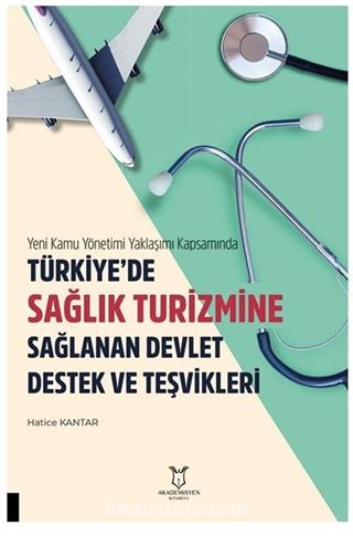 Yeni Kamu Yönetimi Yaklaşımı Kapsamında Türkiye'de Sağlik Turizmine Sağlanan Devlet Destek Ve Teşvikleri