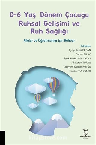 0-6 Yaş Dönem Çocuğu Ruhsal Gelişimi ve Ruh Sağlığı Aileler ve Öğretmenler için Rehber