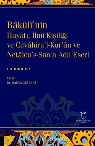Bakulî'nin Hayatı, İlmî Kişiliği ve Cevahiru'l-Kur'an ve Netaicu's-San'a Adlı Eseri