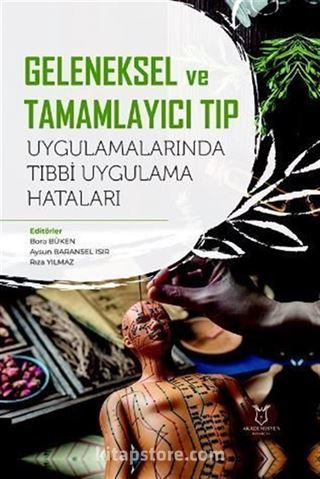Geleneksel ve Tamamlayıcı Tıp Uygulamalarında Tıbbi Uygulama Hataları