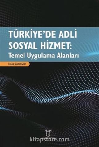 Türkiye'de Adli Sosyal Hizmet: Temel Uygulama Alanları