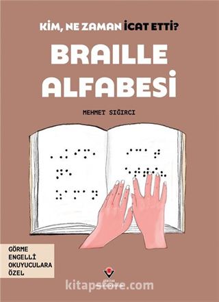 Kim, Ne Zaman İcat Etti? / Braille Alfabesi (Görme Engelliler İçin Braille Baskı)