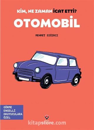 Kim, Ne Zaman İcat Etti? Otomobil (Görme Engelliler İçin Braille Baskı)