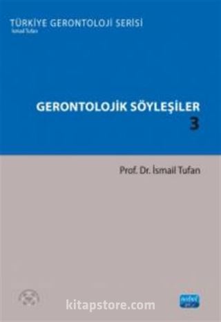 Gerontolojik Söyleşiler 3 - Türkiye Gerontoloji Serisi
