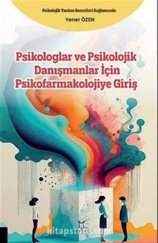 Psikologlar ve Psikolojik Danışmanlar için Psikofarmakolojiye Giriş