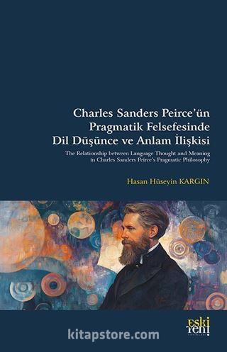 Charles Sanders Peirce'ün Pragmatik Felsefesinde Dil Düşünce ve Anlam İlişkisi