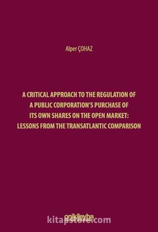 A Critical Approach to the Regulation of a Public Corporation's Purchase of its Own Shares on the Open Market: Lessons from the Transatlantic Comparison