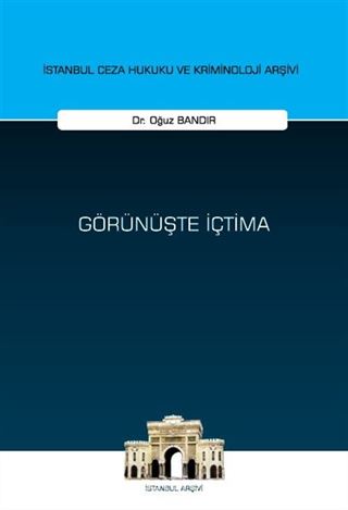Görünüşte İçtima İstanbul Ceza Hukuku ve Kriminoloji Arşivi Yayın No: 78
