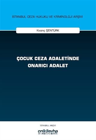 Çocuk Ceza Adaletinde Onarıcı Adalet İstanbul Ceza Hukuku ve Kriminoloji Arşivi Yayın No: 76