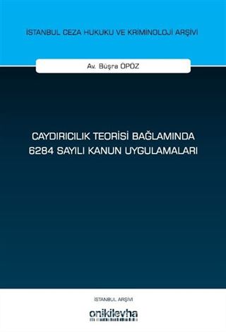 Caydırıcılık Teorisi Bağlamında 6284 Sayılı Kanun Uygulamaları İstanbul Ceza Hukuku ve Kriminoloji Arşivi Yayın No: 77