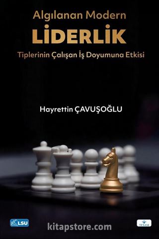 Algılanan Modern Liderlik Tiplerinin Çalışan İş Doyumuna Etkisi