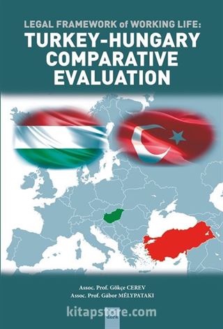 Legal Framework Of Working Life : Turkey Hungary Comparative Evaluation