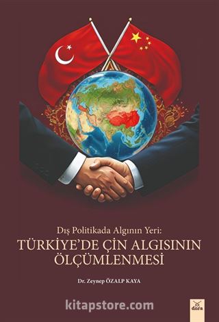 Dış Politikada Algının Yeri : Türkiye'de Çin Algısının Ölçümlenmesi