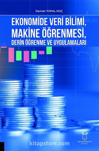 Ekonomide Veri Bilimi, Makine Öğrenmesi, Derin Öğrenme ve Uygulamaları