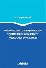 Deniz Yoluyla Konteyner Taşımacılığında Taşıyanın Hukuki Sorumluluğu ve Sorumluluğun Sigortalanması
