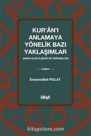 Kur'an'ı Anlamaya Yönelik Bazı Yaklaşımlar (Nass-Olgu İlişkisi ve Tarihsellik)