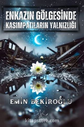Enkazın Gölgesinde Kasımpatıların Yalnızlığı