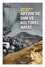 Kadim Tarihinden Yakın Tarihe Artvin'de Dini Ve Kültürel Hayat