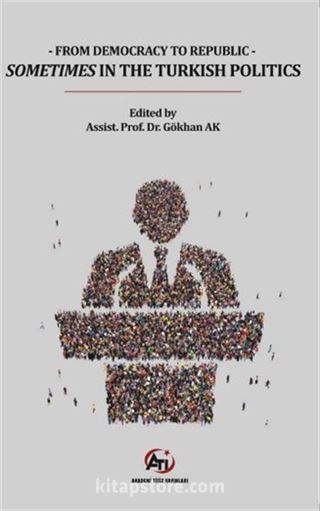 From Democracy To Republic Sometimes In The Turkish Politics