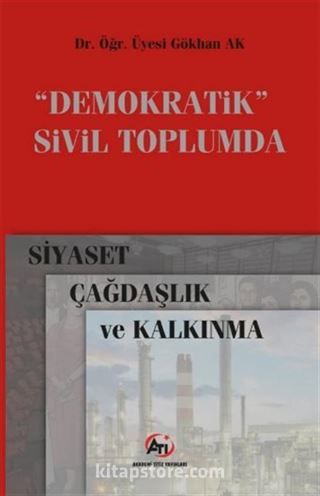 Demokratik Sivil Toplumda Siyaset, Çağdaşlık ve Kalkınma
