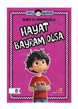 Mutlu Hikayeler Serisi / Hayat Bayram Olsa