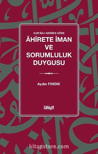 Kur'an-ı Kerîm'e Göre Âhirete İman ve Sorumluluk Duygusu