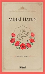 Mihrȋ Hatun / Klasik Türk Edebiyatında Kadın Şairler 2