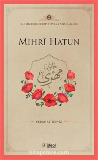 Mihrȋ Hatun / Klasik Türk Edebiyatında Kadın Şairler 2