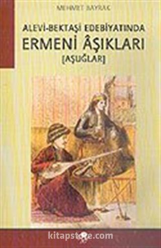 Alevi-Bektaşi Edebiyatında Ermeni Aşıkları (Aşuğlar)