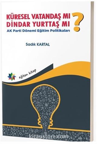 Küresel Vatandaş mı? Dindar Yurttaş mı? - Parti Dönemi Eğitim Politikaları