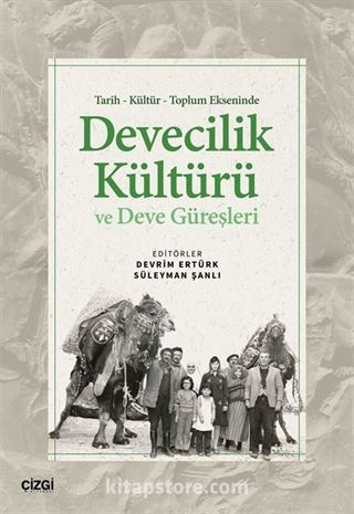 Tarih Kültür Toplum Ekseninde Devecilik Kültürü ve Deve Güreşleri
