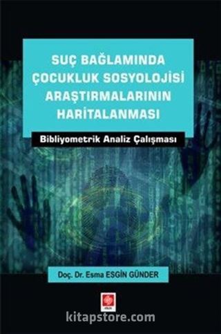 Suç Bağlamında Çocukluk Sosyolojisi Araştırmalarının Haritalanması Bibliyometrik Analiz Çalışması