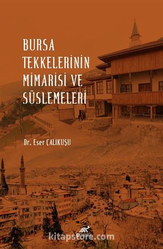 Bursa Tekkelerinin Mimarisi ve Süslemeleri