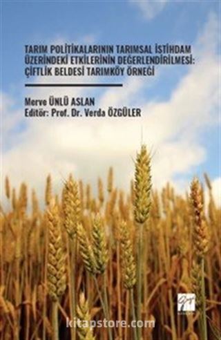 Tarım Politikalarının Tarımsal İstihdam Üzerindeki Etkilerinin Değerlendirilmesi: Çiftlik Beldesi Tarımköy Örneği